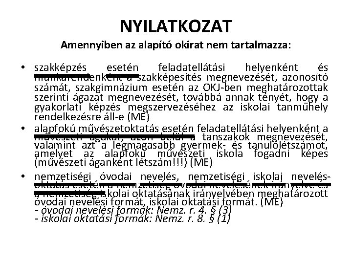 NYILATKOZAT Amennyiben az alapító okirat nem tartalmazza: • szakképzés esetén feladatellátási helyenként és munkarendenként