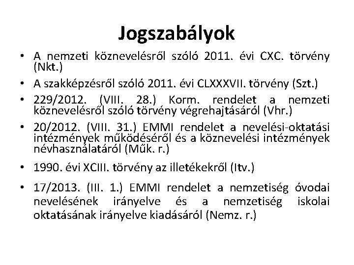 Jogszabályok • A nemzeti köznevelésről szóló 2011. évi CXC. törvény (Nkt. ) • A