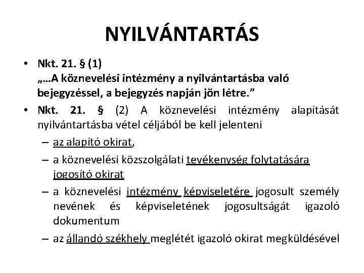 NYILVÁNTARTÁS • Nkt. 21. § (1) „…A köznevelési intézmény a nyilvántartásba való bejegyzéssel, a