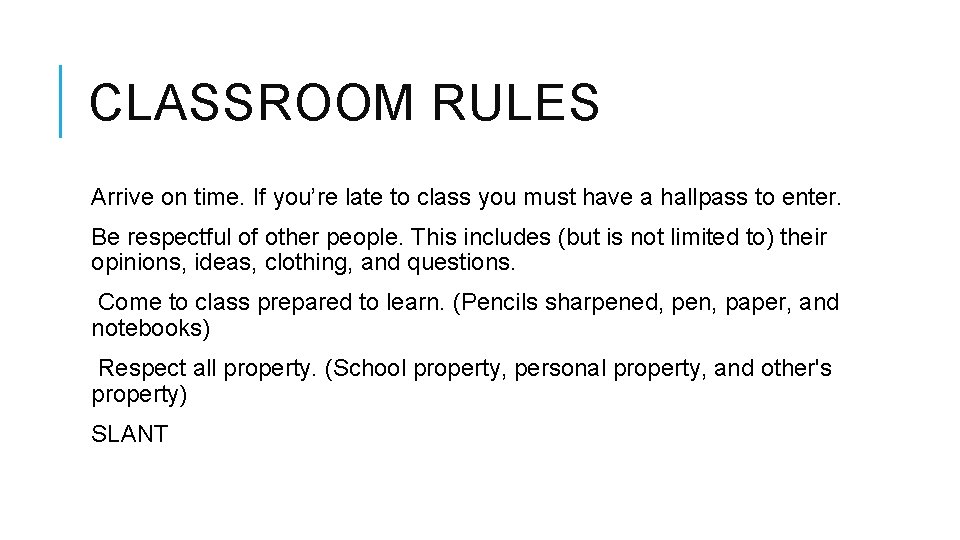 CLASSROOM RULES Arrive on time. If you’re late to class you must have a