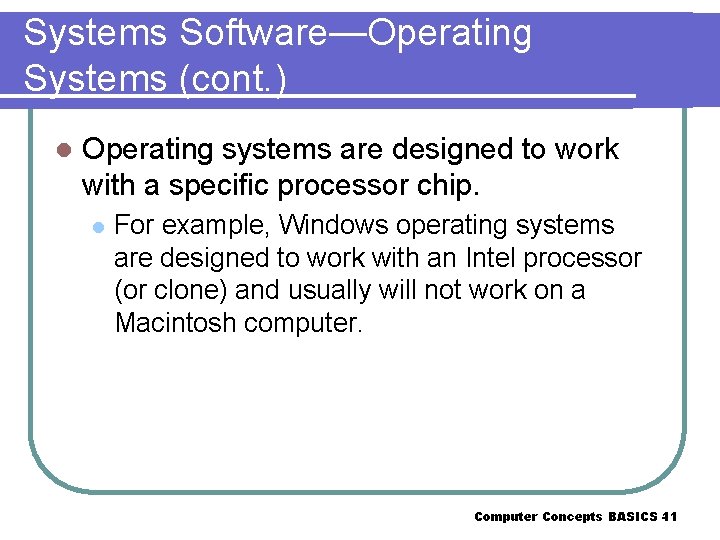 Systems Software—Operating Systems (cont. ) l Operating systems are designed to work with a
