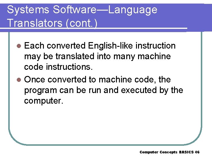 Systems Software—Language Translators (cont. ) Each converted English-like instruction may be translated into many