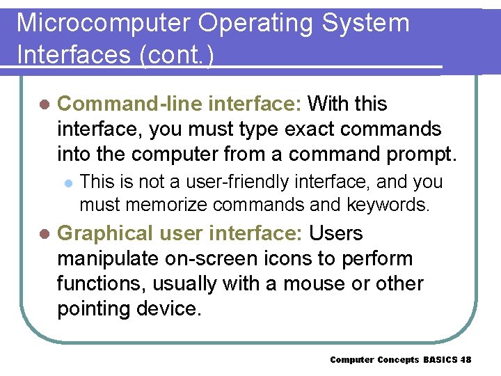 Microcomputer Operating System Interfaces (cont. ) l Command-line interface: With this interface, you must