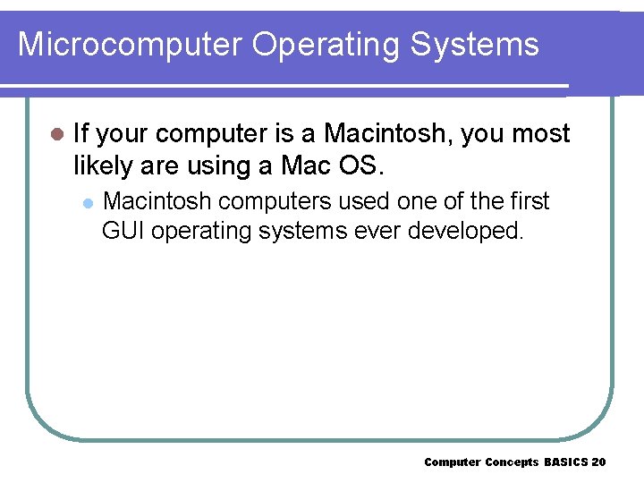 Microcomputer Operating Systems l If your computer is a Macintosh, you most likely are