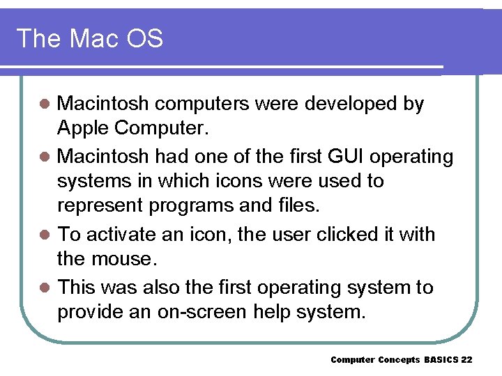 The Mac OS Macintosh computers were developed by Apple Computer. l Macintosh had one