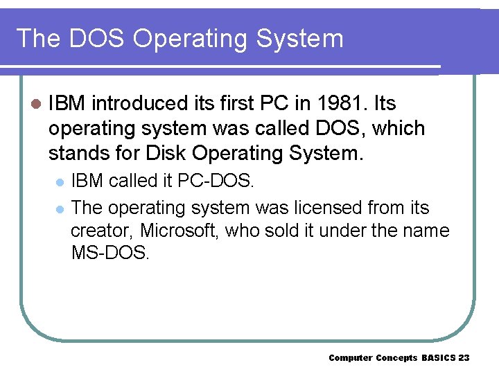 The DOS Operating System l IBM introduced its first PC in 1981. Its operating