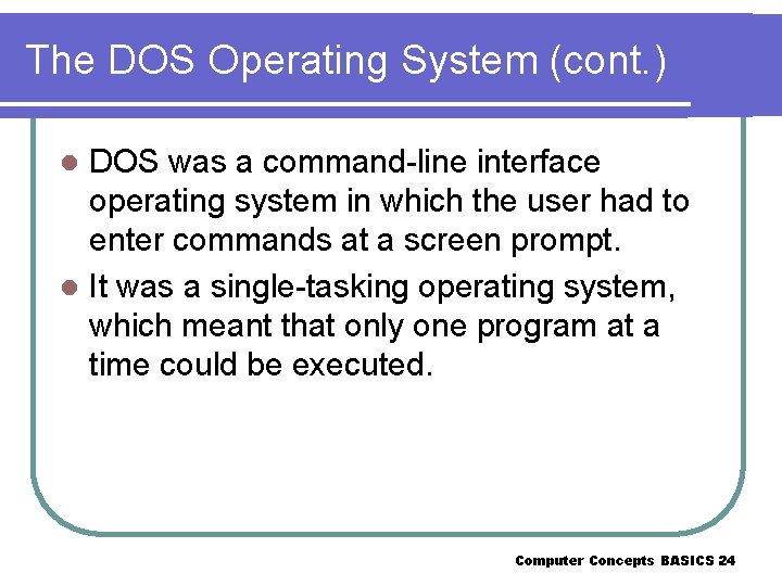The DOS Operating System (cont. ) DOS was a command-line interface operating system in