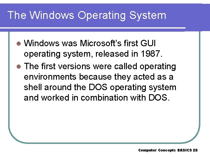 The Windows Operating System Windows was Microsoft’s first GUI operating system, released in 1987.