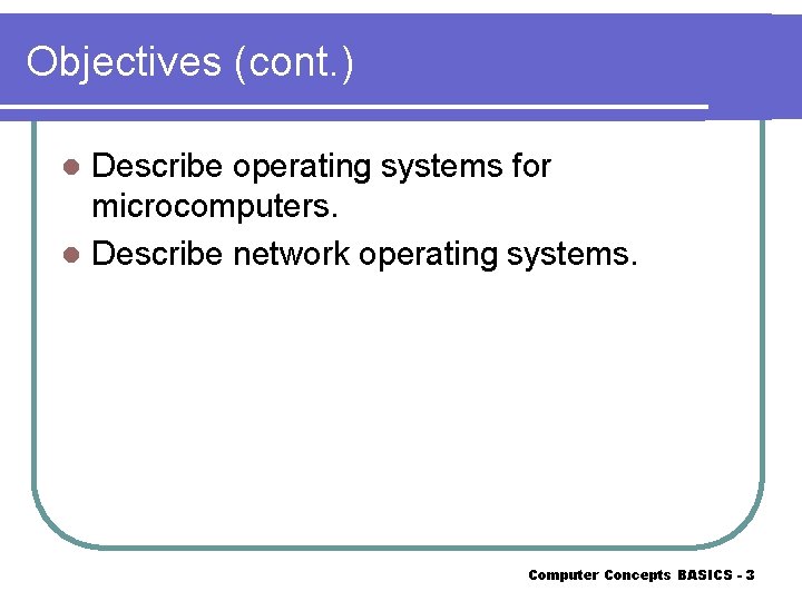 Objectives (cont. ) Describe operating systems for microcomputers. l Describe network operating systems. l