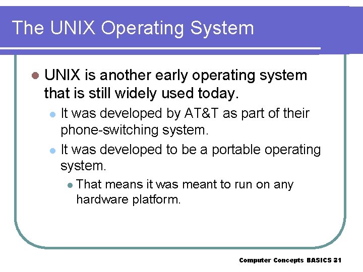 The UNIX Operating System l UNIX is another early operating system that is still