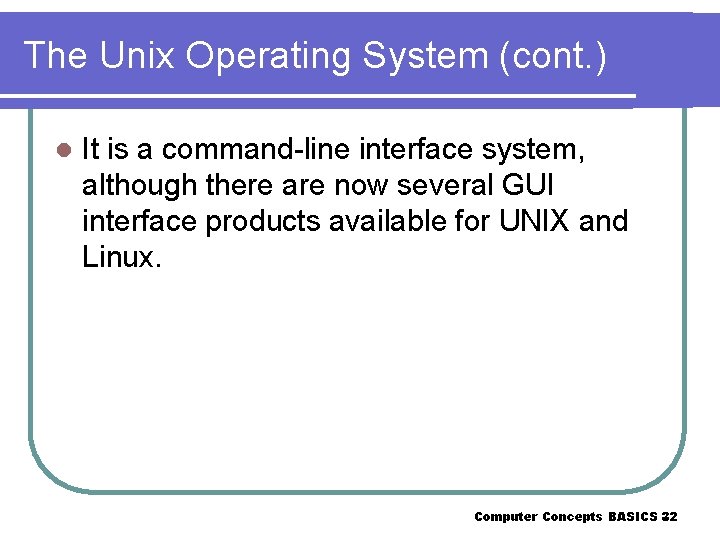 The Unix Operating System (cont. ) l It is a command-line interface system, although