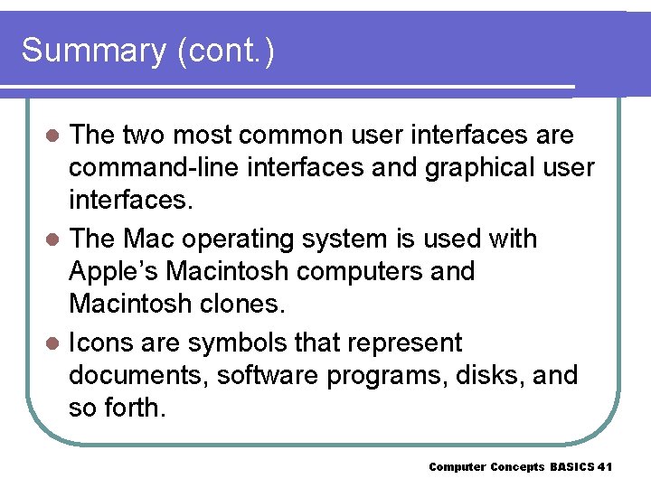 Summary (cont. ) The two most common user interfaces are command-line interfaces and graphical