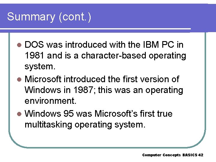Summary (cont. ) DOS was introduced with the IBM PC in 1981 and is