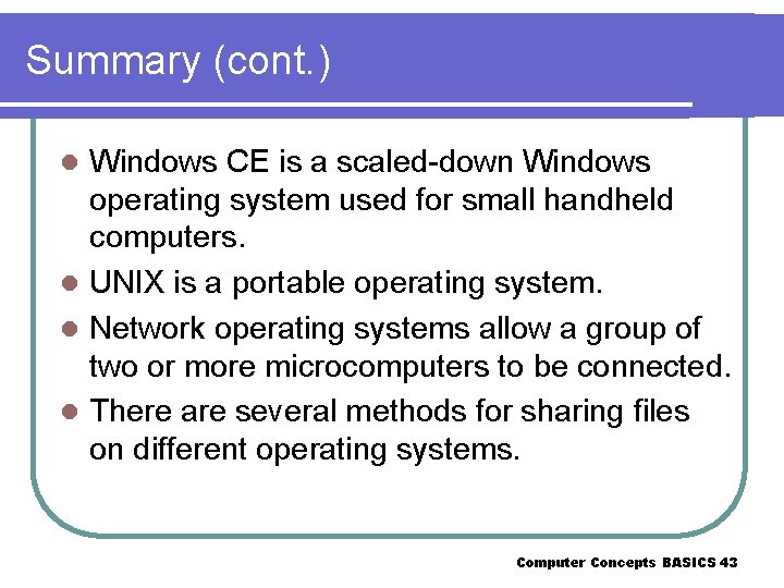 Summary (cont. ) Windows CE is a scaled-down Windows operating system used for small