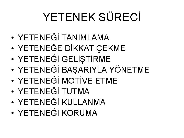 YETENEK SÜRECİ • • YETENEĞİ TANIMLAMA YETENEĞE DİKKAT ÇEKME YETENEĞİ GELİŞTİRME YETENEĞİ BAŞARIYLA YÖNETME