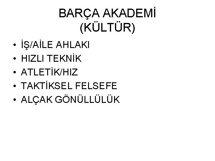 BARÇA AKADEMİ (KÜLTÜR) • • • İŞ/AİLE AHLAKI HIZLI TEKNİK ATLETİK/HIZ TAKTİKSEL FELSEFE ALÇAK