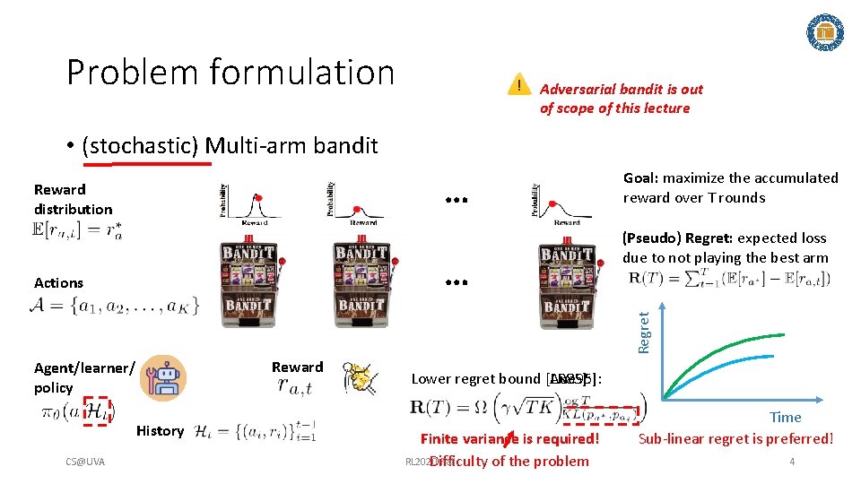 Problem formulation Adversarial bandit is out of scope of this lecture • (stochastic) Multi-arm Problem formulation Adversarial bandit is out of scope of this lecture • (stochastic) Multi-arm