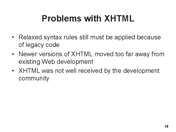 Problems with XHTML • Relaxed syntax rules still must be applied because of legacy