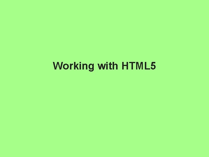 Working with HTML 5 