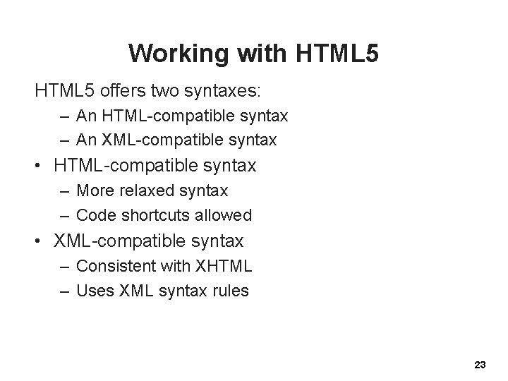 Working with HTML 5 offers two syntaxes: – An HTML-compatible syntax – An XML-compatible