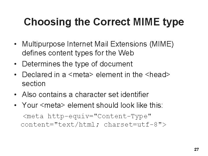 Choosing the Correct MIME type • Multipurpose Internet Mail Extensions (MIME) defines content types