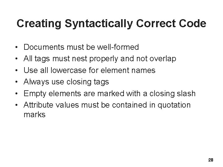 Creating Syntactically Correct Code • • • Documents must be well-formed All tags must