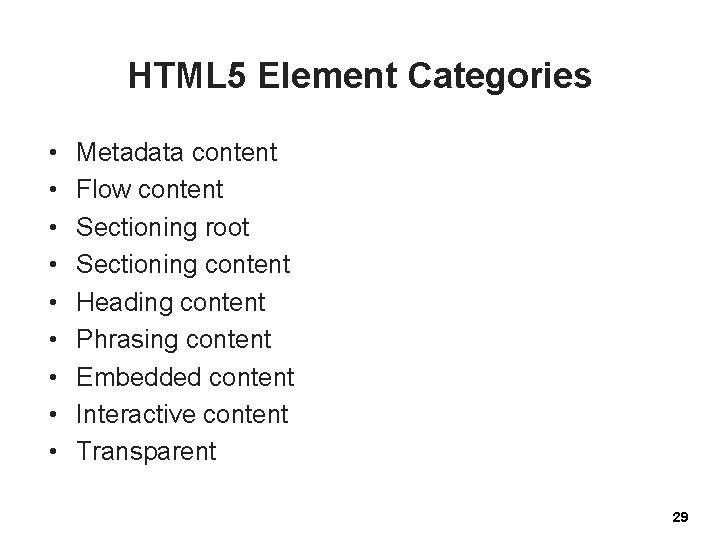 HTML 5 Element Categories • • • Metadata content Flow content Sectioning root Sectioning