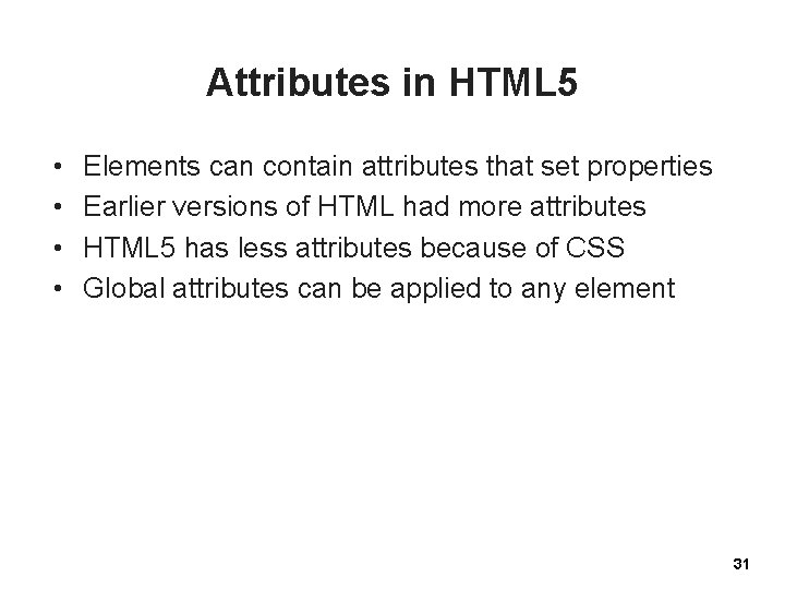 Attributes in HTML 5 • • Elements can contain attributes that set properties Earlier