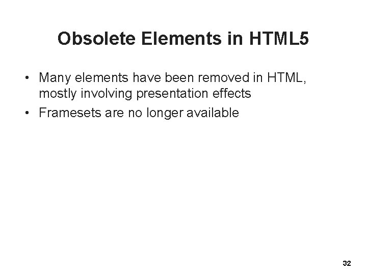 Obsolete Elements in HTML 5 • Many elements have been removed in HTML, mostly