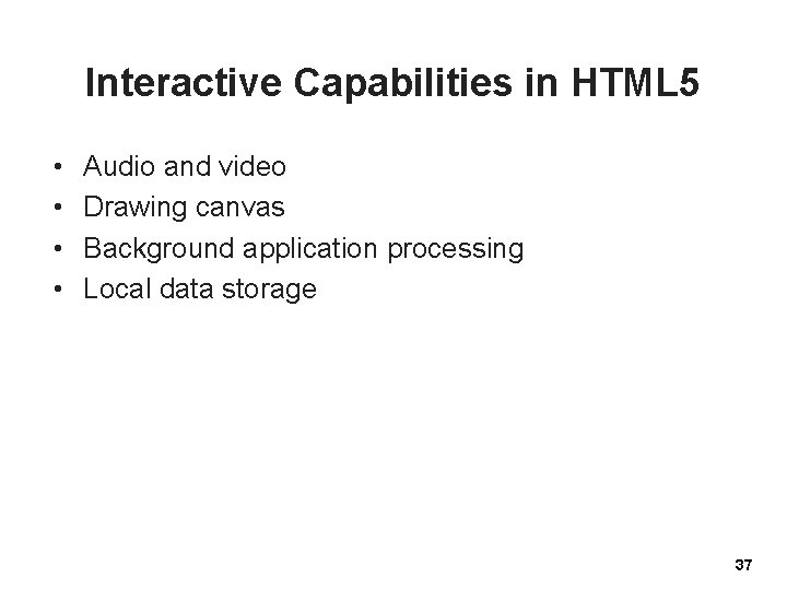 Interactive Capabilities in HTML 5 • • Audio and video Drawing canvas Background application