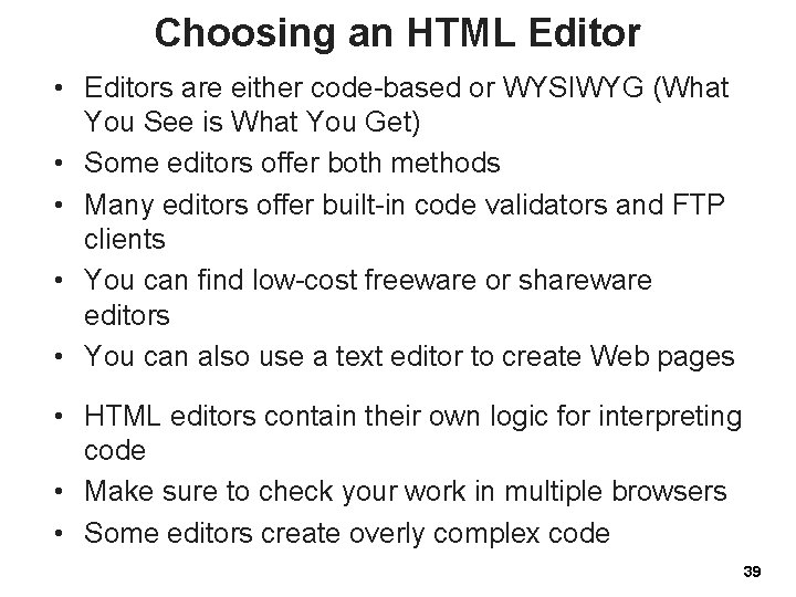 Choosing an HTML Editor • Editors are either code-based or WYSIWYG (What You See