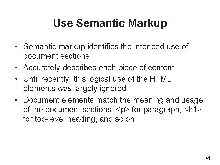 Use Semantic Markup • Semantic markup identifies the intended use of document sections •