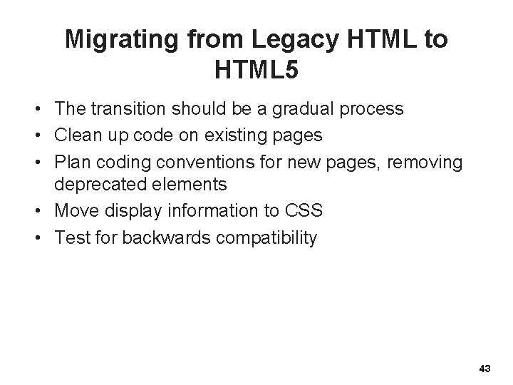 Migrating from Legacy HTML to HTML 5 • The transition should be a gradual