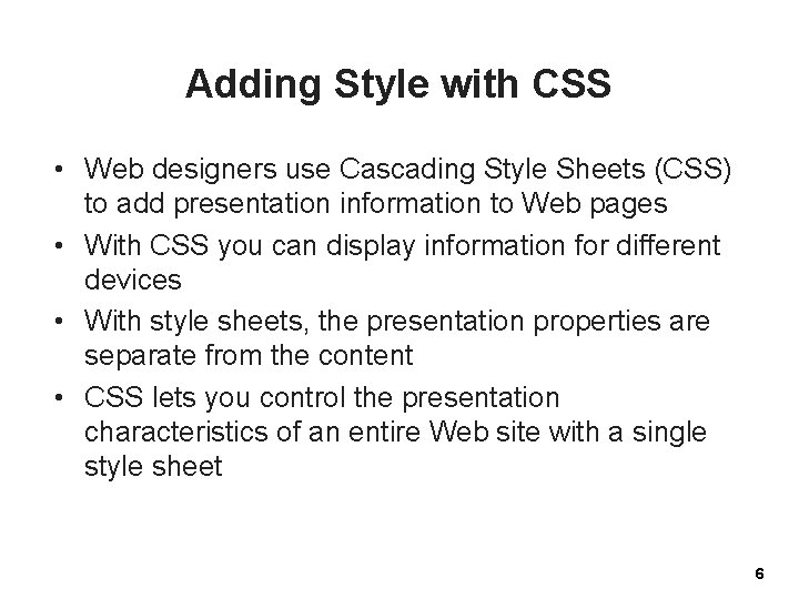 Adding Style with CSS • Web designers use Cascading Style Sheets (CSS) to add