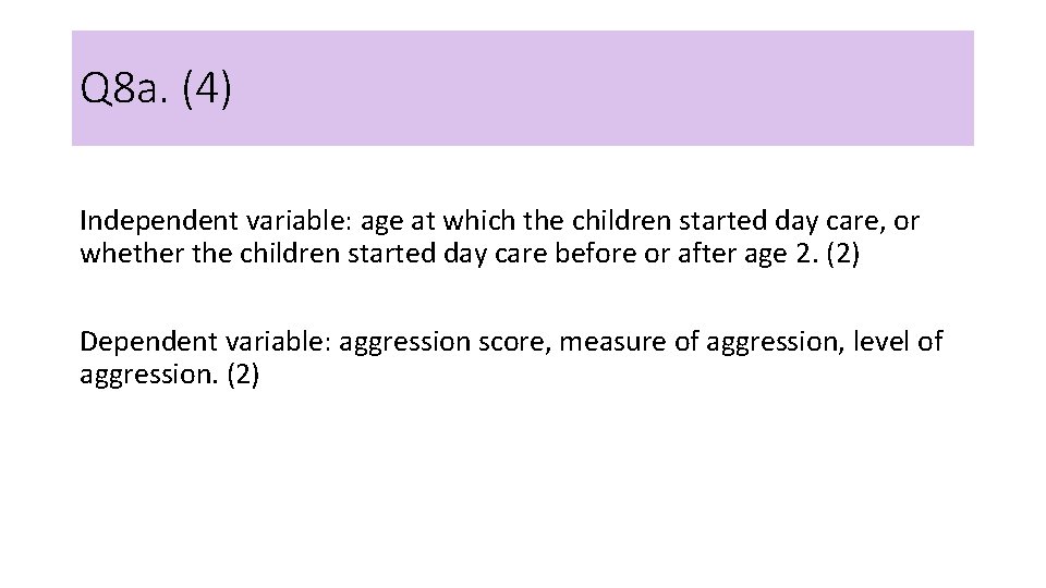 Q 8 a. (4) Independent variable: age at which the children started day care,
