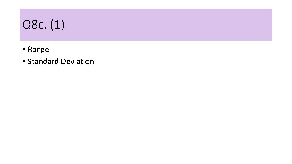 Q 8 c. (1) • Range • Standard Deviation 