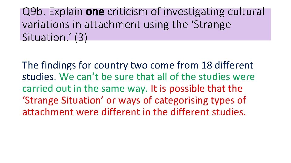Q 9 b. Explain one criticism of investigating cultural variations in attachment using the