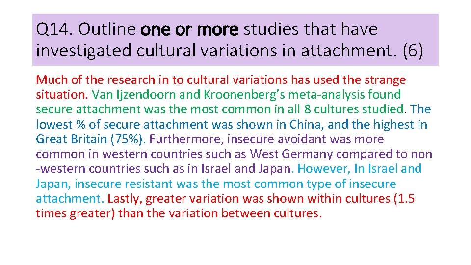 Q 14. Outline or more studies that have investigated cultural variations in attachment. (6)