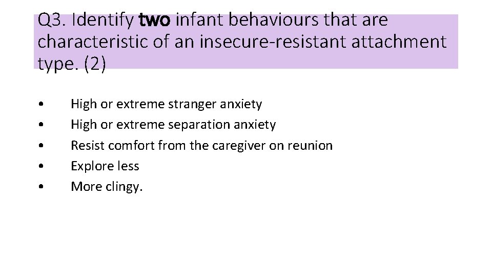 Q 3. Identify two infant behaviours that are characteristic of an insecure-resistant attachment type.