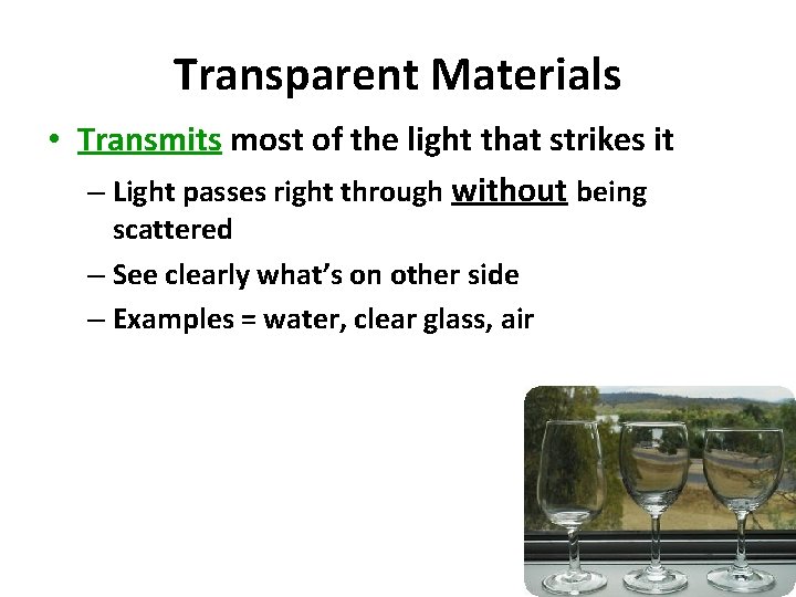 Transparent Materials • Transmits most of the light that strikes it – Light passes