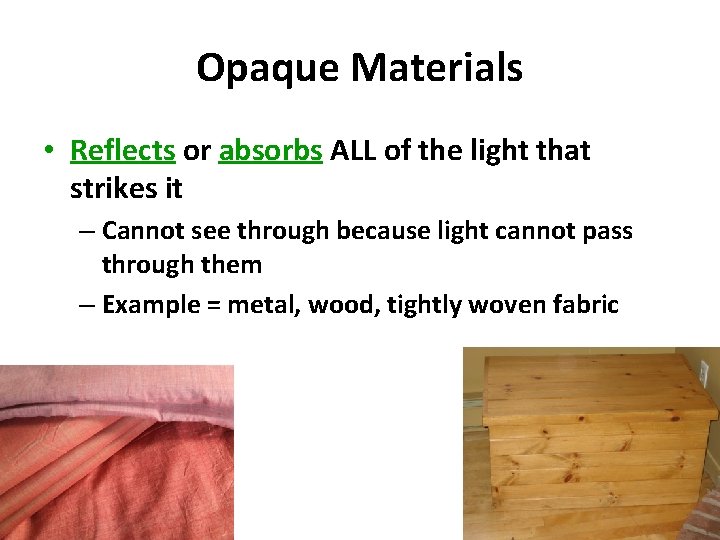 Opaque Materials • Reflects or absorbs ALL of the light that strikes it –