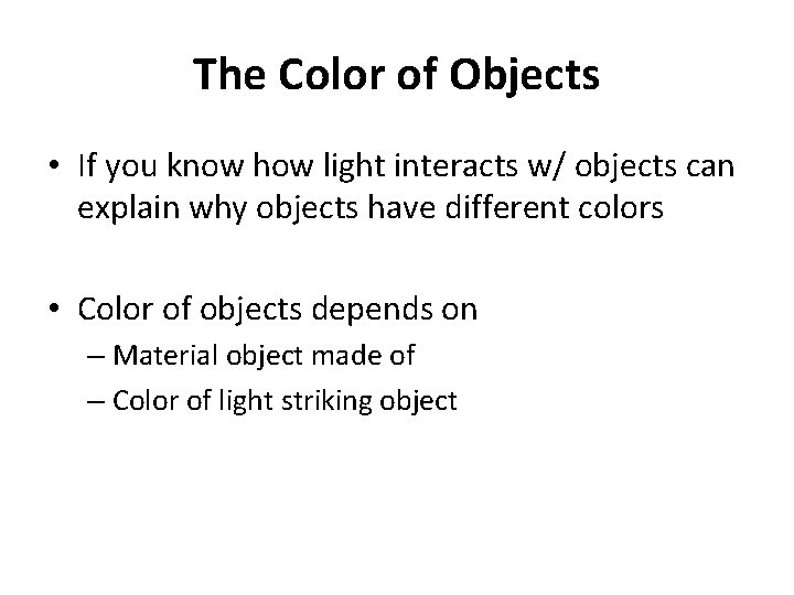 The Color of Objects • If you know how light interacts w/ objects can