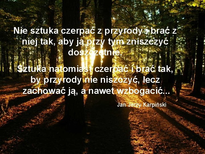 Nie sztuka czerpać z przyrody i brać z niej tak, aby ją przy tym