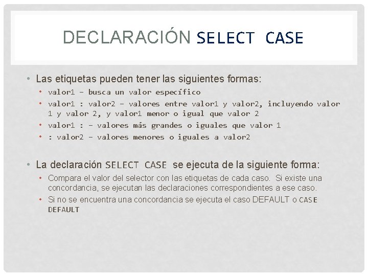 DECLARACIÓN SELECT CASE • Las etiquetas pueden tener las siguientes formas: • valor 1