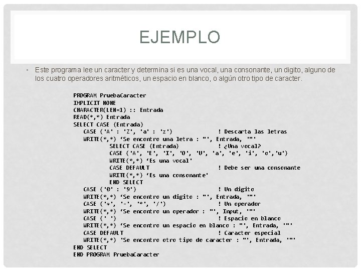 EJEMPLO • Este programa lee un caracter y determina si es una vocal, una