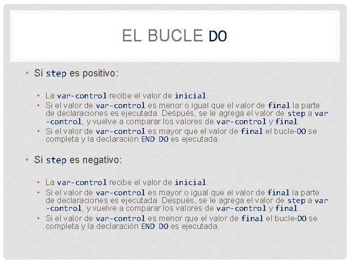 EL BUCLE DO • Si step es positivo: • La var-control recibe el valor