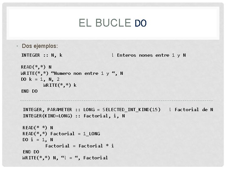 EL BUCLE DO • Dos ejemplos: INTEGER : : N, k ! Enteros nones