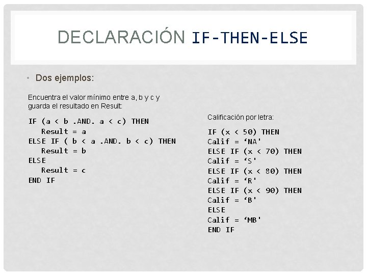 DECLARACIÓN IF-THEN-ELSE • Dos ejemplos: Encuentra el valor mínimo entre a, b y c