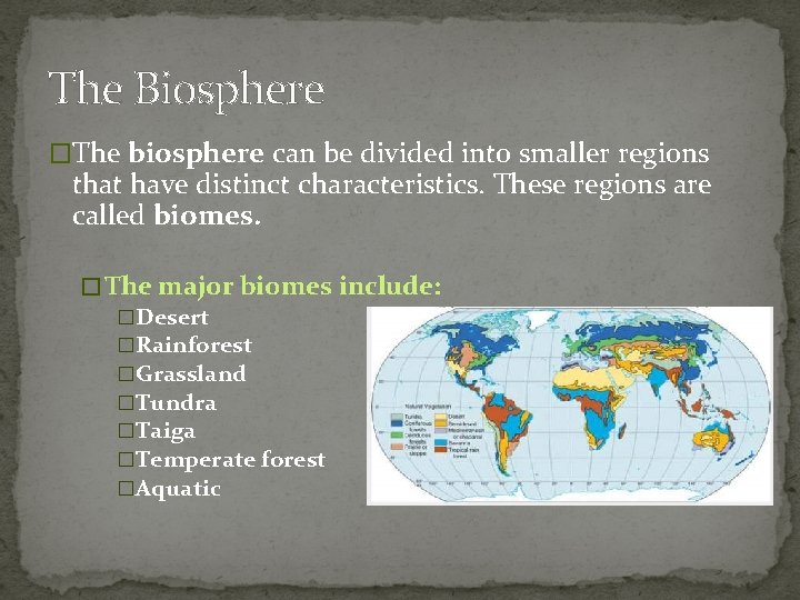 The Biosphere �The biosphere can be divided into smaller regions that have distinct characteristics.