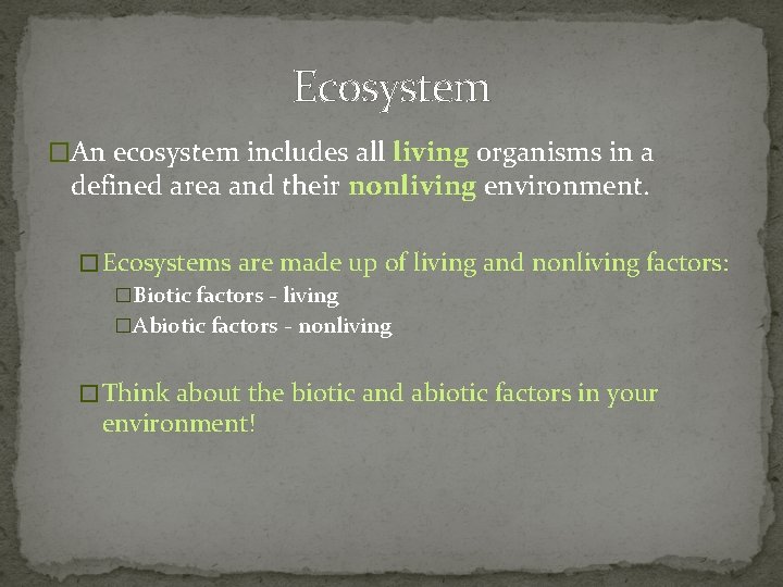 Ecosystem �An ecosystem includes all living organisms in a defined area and their nonliving